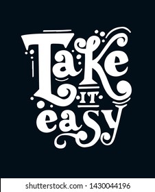 Take it easy. Hand lettered style phrase. Handmade Typographic Art for Poster Print Greeting Card T shirt