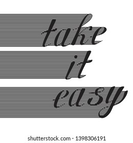 take it easy hand lettering motivational and inspirational positive quote, handwritten postcard or poster typography element, calligraphy vector illustration