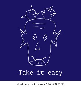 Take it easy. Inspirational, motivational quote. Fantastic face with spikes. Sign text inscription. Hand drawn vector white illustration isolated on blue background. Design for card, banner, flyer.