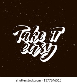 Take it easy - motivation quote. Hand lettering text. Design print for t-shirt, greeting card, poster. Vector illustration on background. 