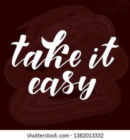Take it easy - motivation quote. Hand lettering text. Design print for t-shirt, greeting card, poster, tag, label, notebook, diary. Vector illustration on background. 