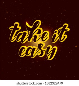 Take it easy - motivation quote. Hand lettering text. Design print for t-shirt, greeting card, poster, tag, label, notebook, diary. Vector illustration on background. 