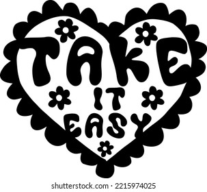 Take it easy. Print for poster, message, t-shirt, stationery and other design.