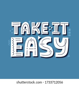 Take it easy quote. HAnd drawn vector lettering for poster, t shirt, card, banner.