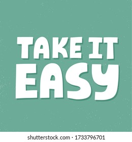 Take it easy quote. Hand drawn vector lettering for poster, t shirt, card, banner.