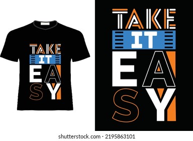 Take it easy, Take it easy quotes t shirt, T- shirt design. T- shirt design print template.