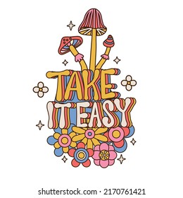 Take it easy - retro lettering wiht Abstract funny cute comic mushrooms and flowers. 60s, 70s, 80s Groovy isolated concept. Greeting card, poster in vintage style. Hand drawn vector illustration.