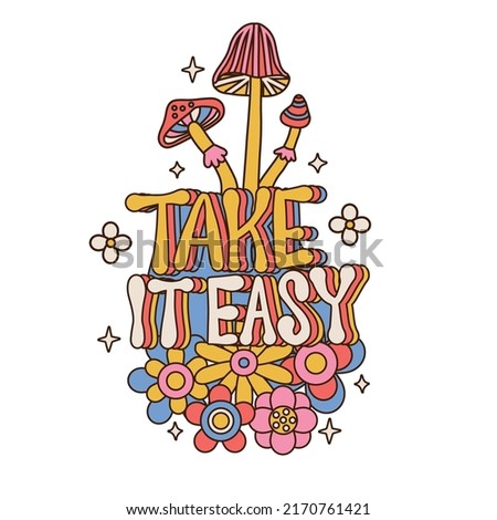 Take it easy - retro lettering wiht Abstract funny cute comic mushrooms and flowers. 60s, 70s, 80s Groovy isolated concept. Greeting card, poster in vintage style. Hand drawn vector illustration.