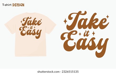 "Take It Easy". Retro Vintage Design. Typography lettering quote design, T-shirt mock up vector. Eps 10 vector