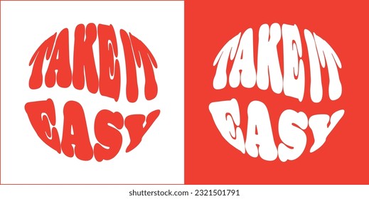 Take it easy slogan. Groovy lettering. Round shape. print design for posters.