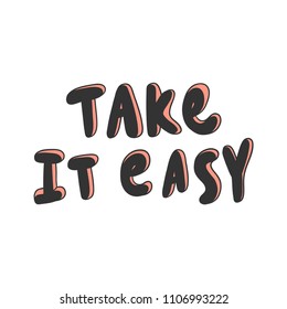 Take it easy. Sticker for social media content. Vector hand drawn illustration design. Bubble pop art comic style poster, t shirt print, post card, video blog cover