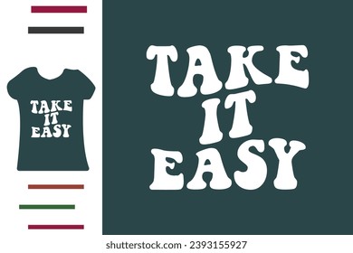 Take it easy t shirt design