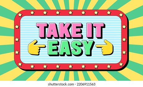 Tómalo texto fácil, mentalidad para el éxito. Banner de texto positivo con la frase de motivación Take It Easy. Cita y eslogan, tipografía vectorial con letras negrita 3d, diseño de arte pop creativo para medios sociales