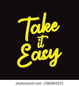 take it easy text on black background.