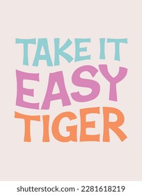 Take It Easy Tiger Wavy Text Fun Quote Typography Poster Design