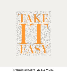 Take it easy typography slogan for t shirt printing, tee graphic design.  