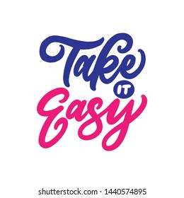 Take it easy. Typography vector illustration. Hand drawn lettering motivation and inspiration quotes design.
