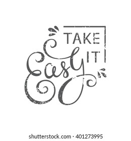 Take it easy- vector handdrawn lettering. Isolated quote on white background. Inspirational handmade typography. Vector colored illustration.