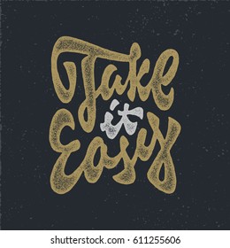 Take it Easy vintage quote lettering. Hand lettered typographic poster. T shirt apparel fashion print. Retro Custom type design. Hand drawn typography. Hand crafted wall decor art. 