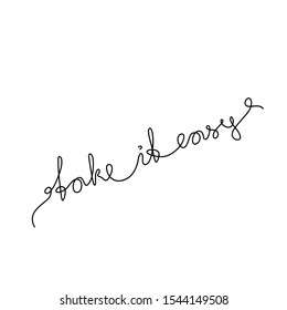 Take it easy, word, calligraphy, continuous line drawing, hand lettering small tattoo, print for clothes, emblem or logo design, one single line on a white background, isolated vector illustration. 