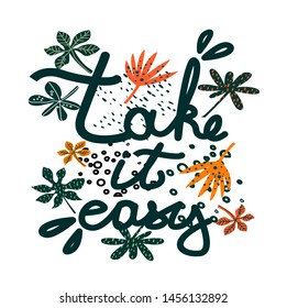 Take it easy.Vector hand drawn encouraging lettering positive phrase. Modern brush calligraphy for blogs and social media. Motivation and inspiration quotes for invitations, greeting cards, prints