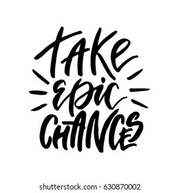 Take epic chances.Inspirational quote.Hand drawn illustration with hand lettering. 