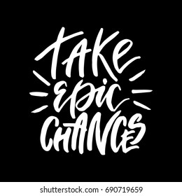 Take epic chances.Inspirational quote.Hand drawn illustration with hand lettering. 