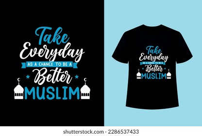 Take every day as a chance to be a Better Muslim - Islamic motivational t-shirt.