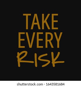Take every risk. Quotes about taking chances