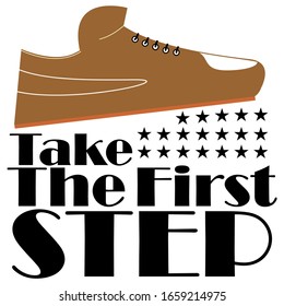 Take the first step - Motivational quotes with a white background.vector illustration
