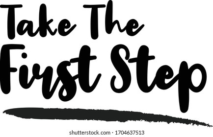 Take The First Step Typography. Handwritten phrase. Inspiration graphic design, 
Cool simple vector sign.