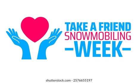 Take a Friend Snowmobiling Week background banner or poster design template. observed every year in February. Holiday concept. Use to any Template, card, poster, placard, template.