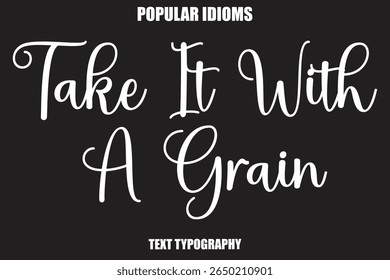 Take It With A Grain text Calligrathy Stylist Idioms