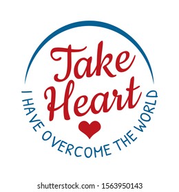 Take Heart I have Overcome the World Bible Verse Scripture