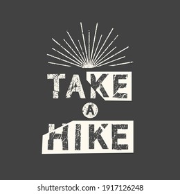 Take a hike. Grunge vintage phrase. Typography, t-shirt graphics, print, poster, banner, slogan, flyer, postcard.