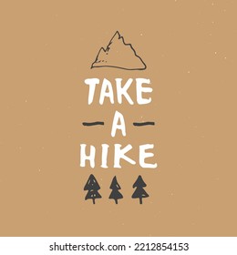 Take A Hike Lettering Handwritten Sign, Hand Drawn Grunge Calligraphic Text, Outdoor Hiking Adventure And Mountains Exploring, Vector Illustration.