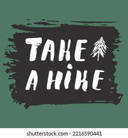 Take a hike lettering handwritten sign, Hand drawn grunge calligraphic text, outdoor hiking adventure and mountains exploring, Vector illustration.