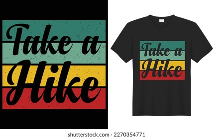 Take a hike vector typography t-shirt design. Perfect for print items and bags, poster, gift, card, banner. Handwritten vector illustration. Isolated on black background.