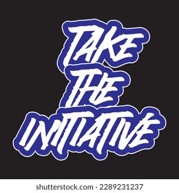 Take the initiative motivational and inspirational lettering colorful style text typography t shirt design on black background