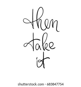 Then take it. Calligraphy monochrome poster