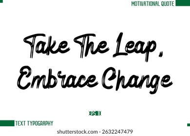 Take The Leap, Embrace Change  Brush Text Calligraphy Trendy Life Quote Phrase