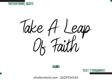 Take A Leap Of Faith Cursive Typography Text Inspirational Slogan