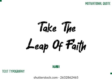 Take The Leap Of Faith  Stylish Grunge Text Typography Lettering Positive Life Quote
