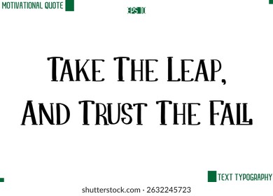 Take The Leap, And Trust The Fall  Modern Text Lettering Motivational Life Quote
