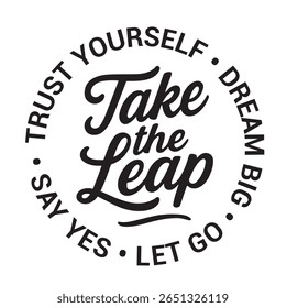 Take the leap, trust yourself, dream big, let go, say yes, inspirational design quote, motivational quotes, typography illustration lettering quotes
