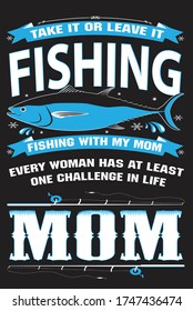 Take it or leave it, Fishing with my mom, Every woman has at least one 
Challenge in life, Vector illustration can be used for creating logo and emblem for fishing clubs, prints, web and other crafts