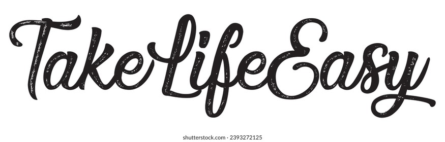 take life easy text on white background.