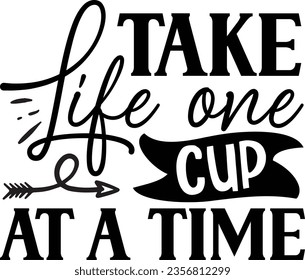 Take life one cup at a time - Coaster quotes design svg