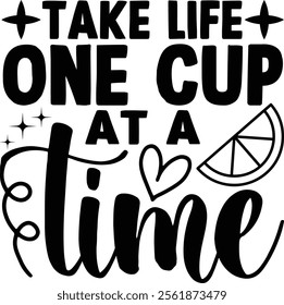 Take life one cup at a time t-shirt design.eps