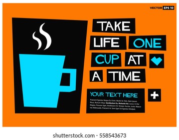 Take life one cup at a time. (Flat Style Vector Illustration Quote Poster Design) With Text Box Template